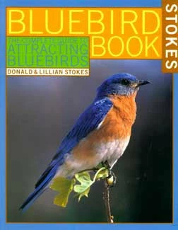 Stokes Complete Guide To Attracting Bluebirds